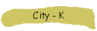 City - K