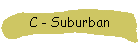 C - Suburban