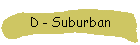 D - Suburban