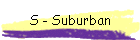 S - Suburban