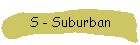 S - Suburban