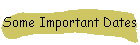 Some Important Dates